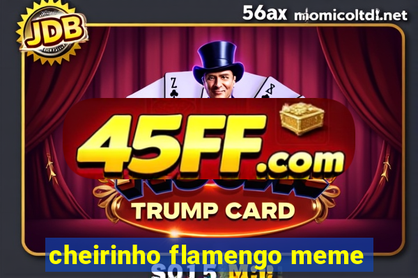 cheirinho flamengo meme